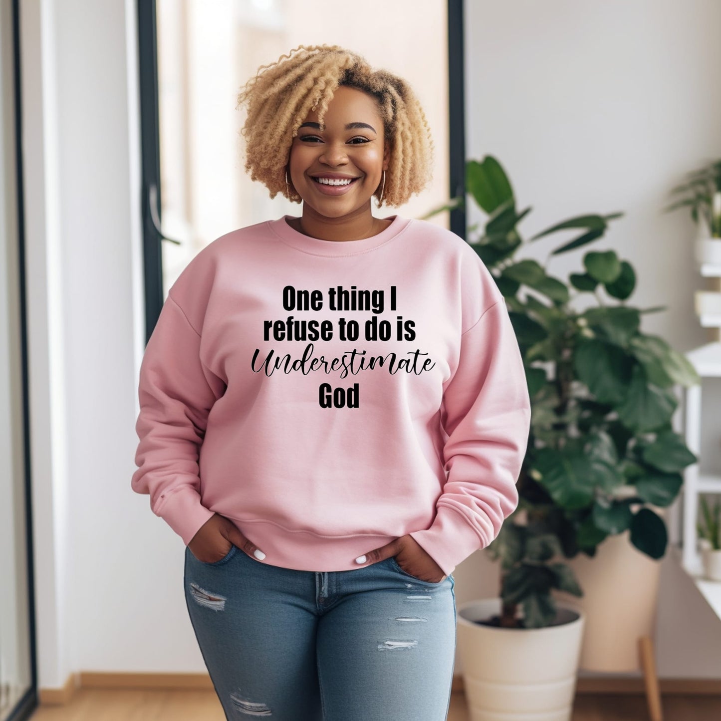I refuse to underestimate God Sweatshirt