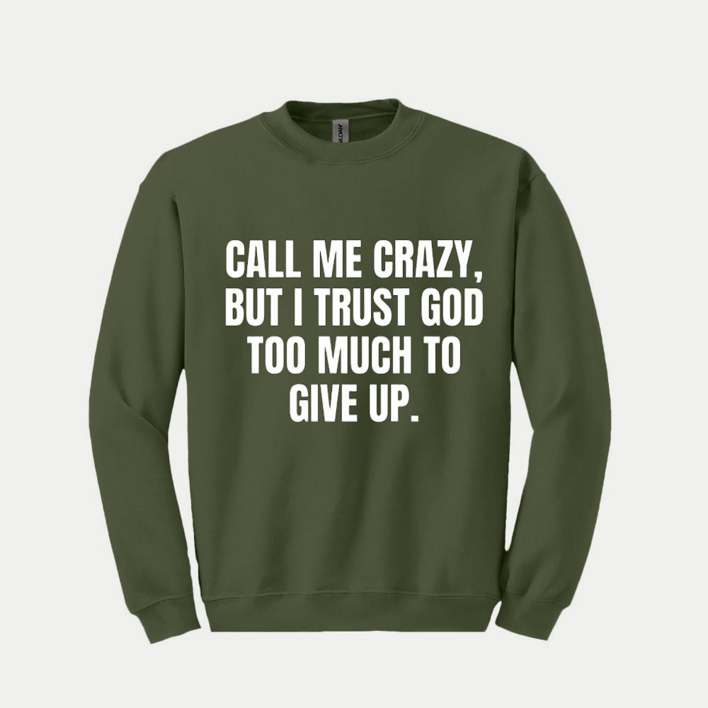 CALL ME CRAZY BUT I TRUST GOD