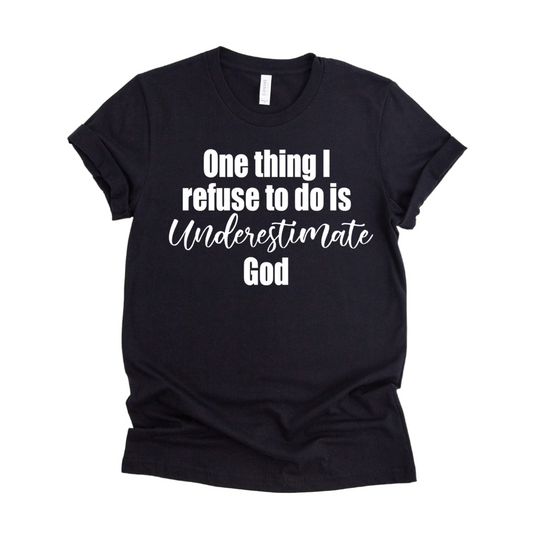 I refuse to underestimate God
